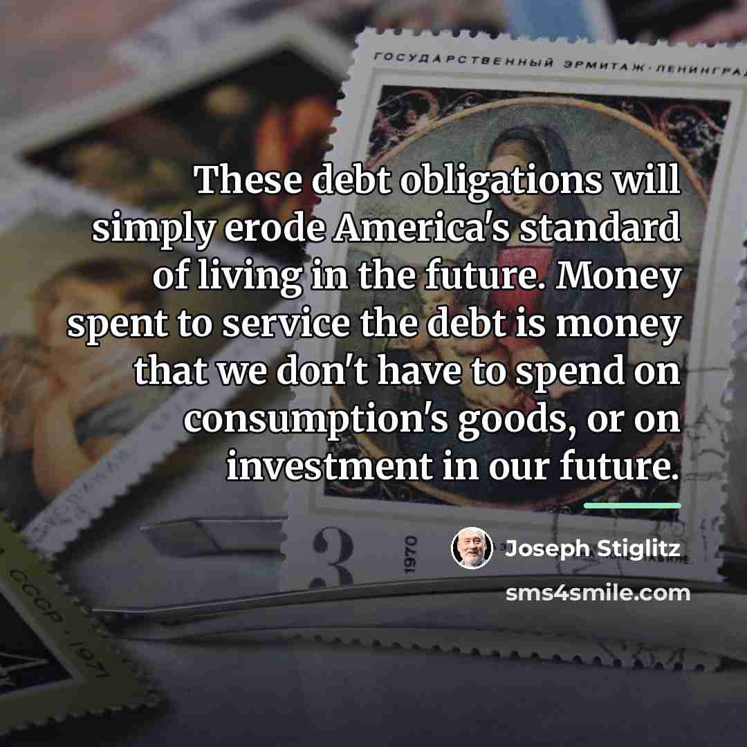 “These debt obligations will simply erode America's standard of living…” quote by Joseph Stiglitz