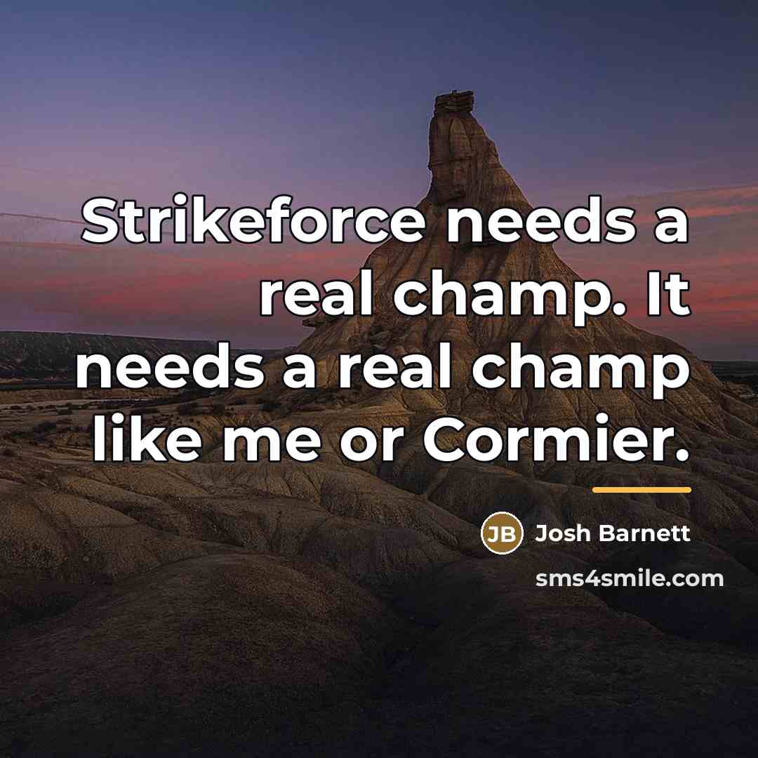 “Strikeforce needs a real champ. It needs a real champ…” quote by Josh Barnett