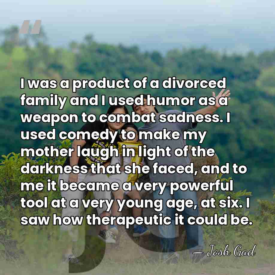 I was a product of a divorced family and I used humor&hellip; - Josh Gad
