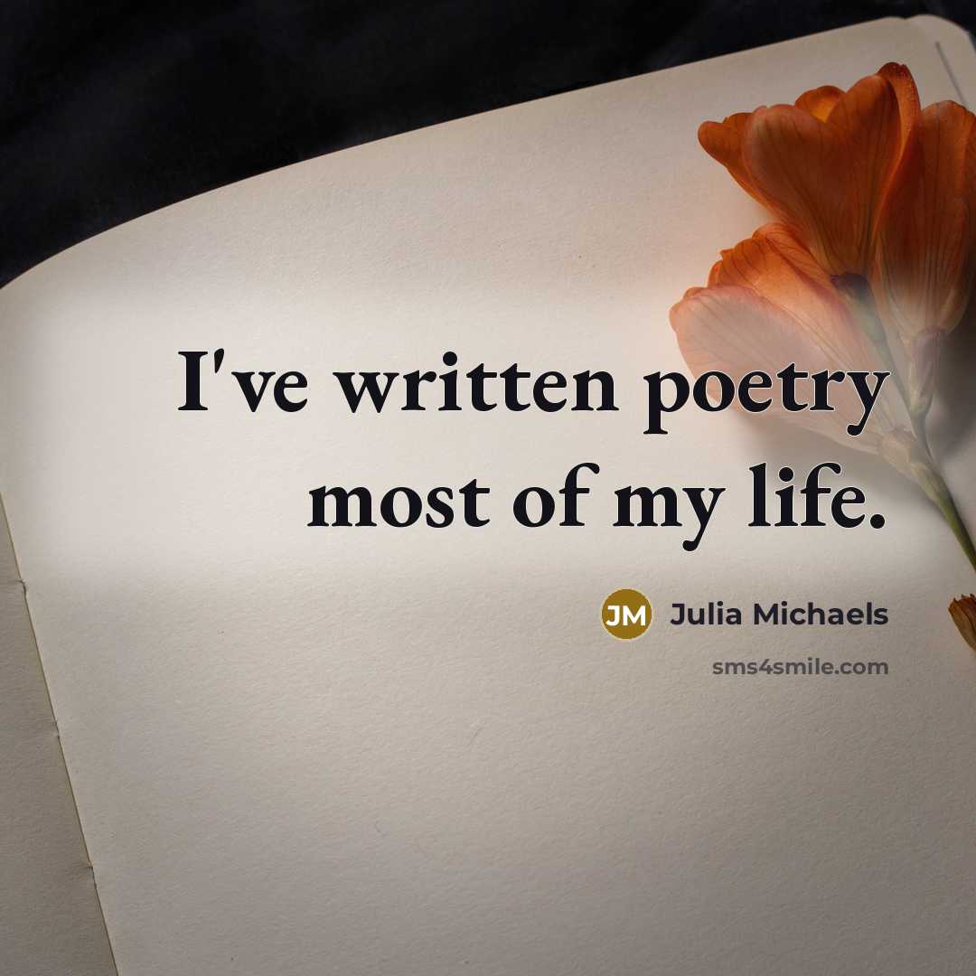 “I've written poetry most of my life.…” quote by Julia Michaels