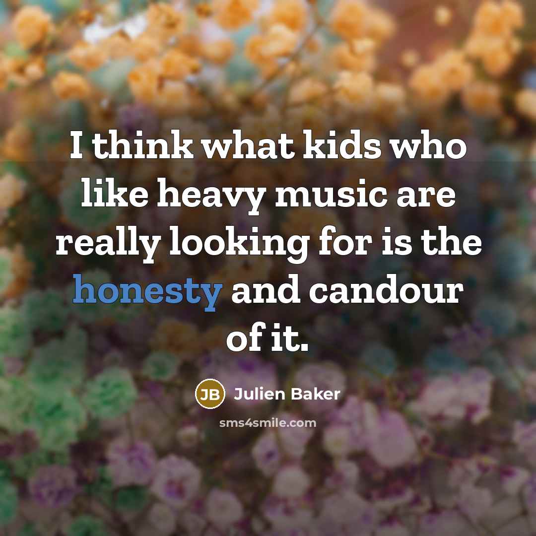 “I think what kids who like heavy music are really…” quote by Julien Baker