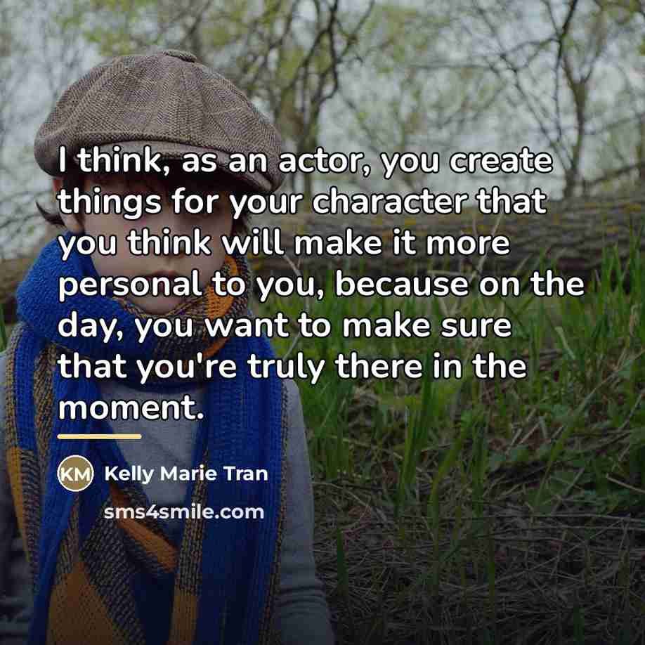 “I think, as an actor, you create things for your…” quote by Kelly Marie Tran