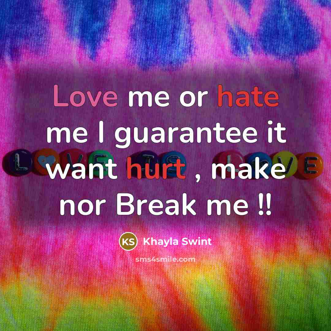 “Love me or hate me I guarantee it want hurt…” quote by Khayla Swint