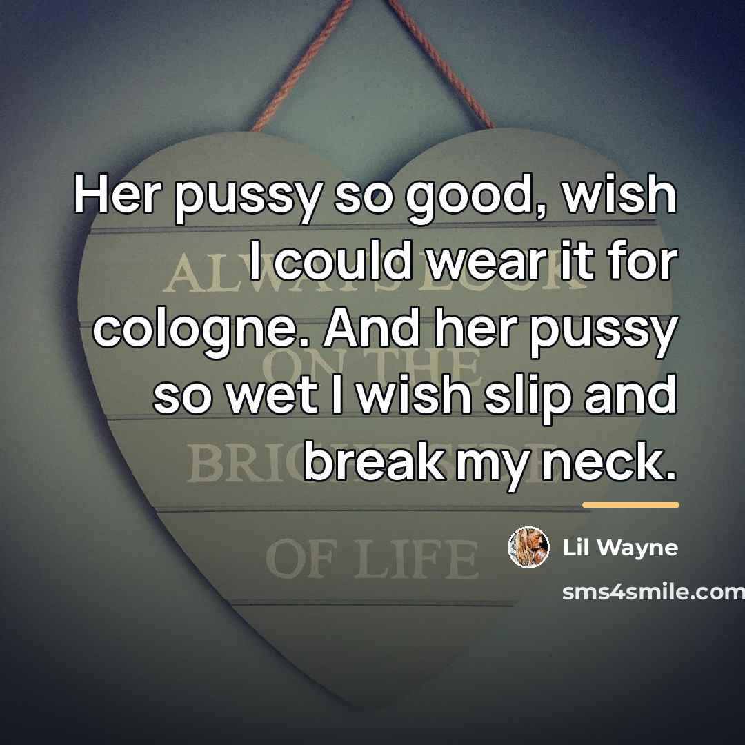“Her pussy so good, wish I could wear it for…” quote by Lil Wayne