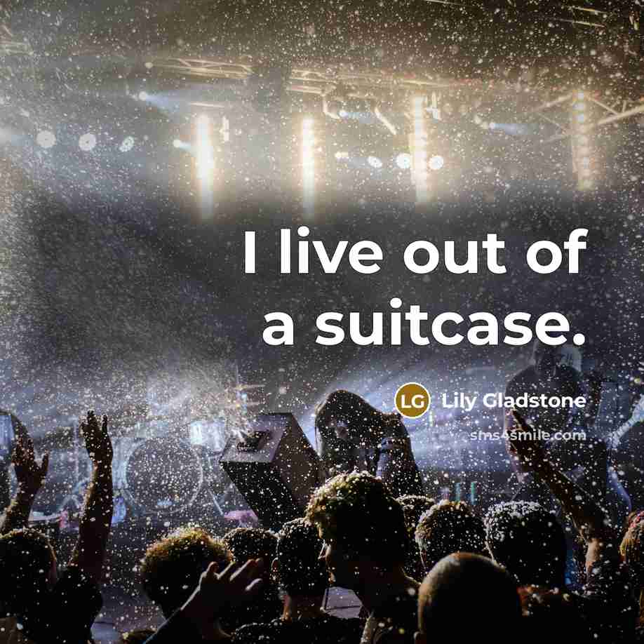 “I live out of a suitcase.…” quote by Lily Gladstone