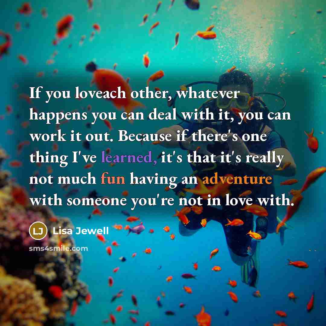 “If you loveach other, whatever happens you can deal with…” quote by Lisa Jewell