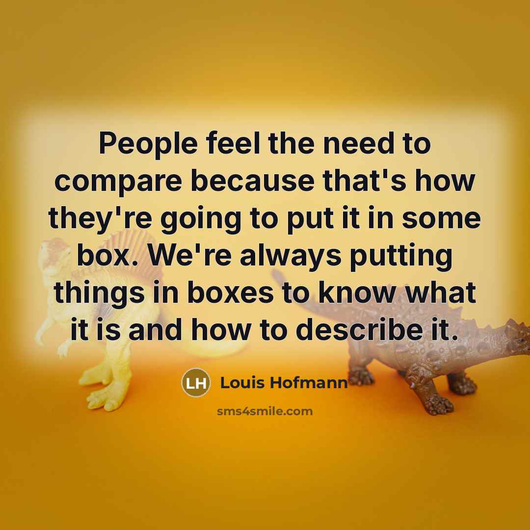 “People feel the need to compare because that's how they're…” quote by Louis Hofmann
