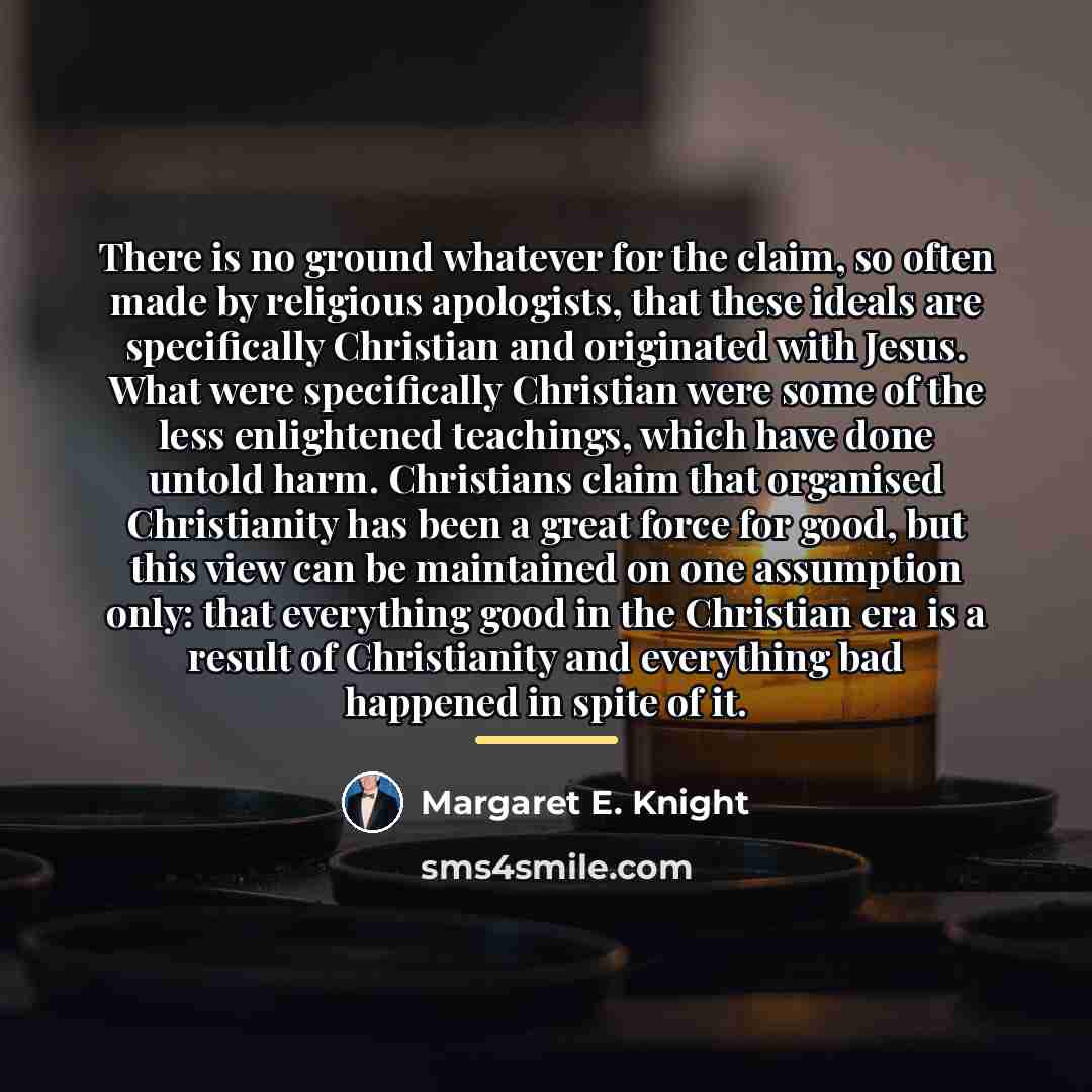 “There is no ground whatever for the claim, so often…” quote by Margaret E. Knight