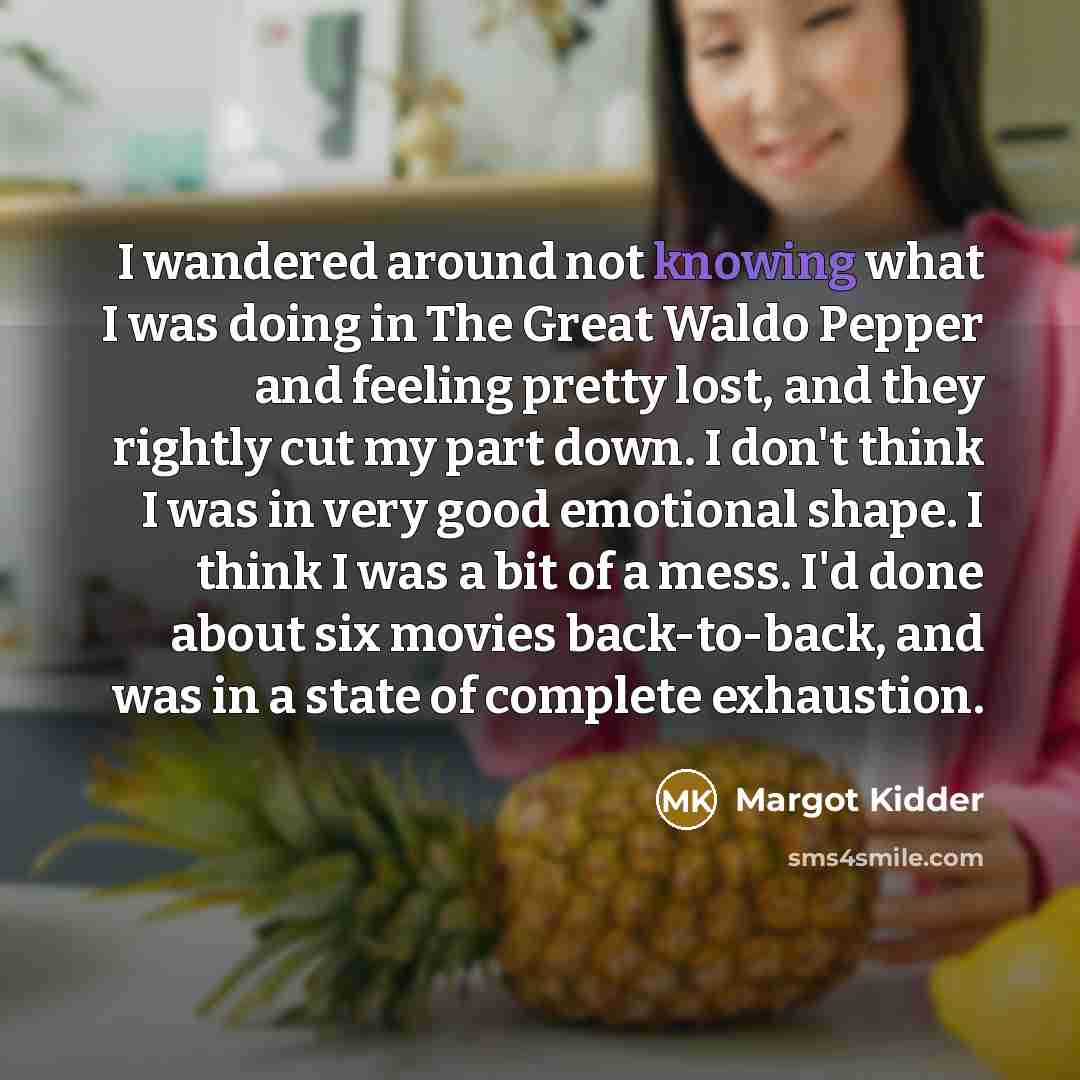 “I wandered around not knowing what I was doing in…” quote by Margot Kidder