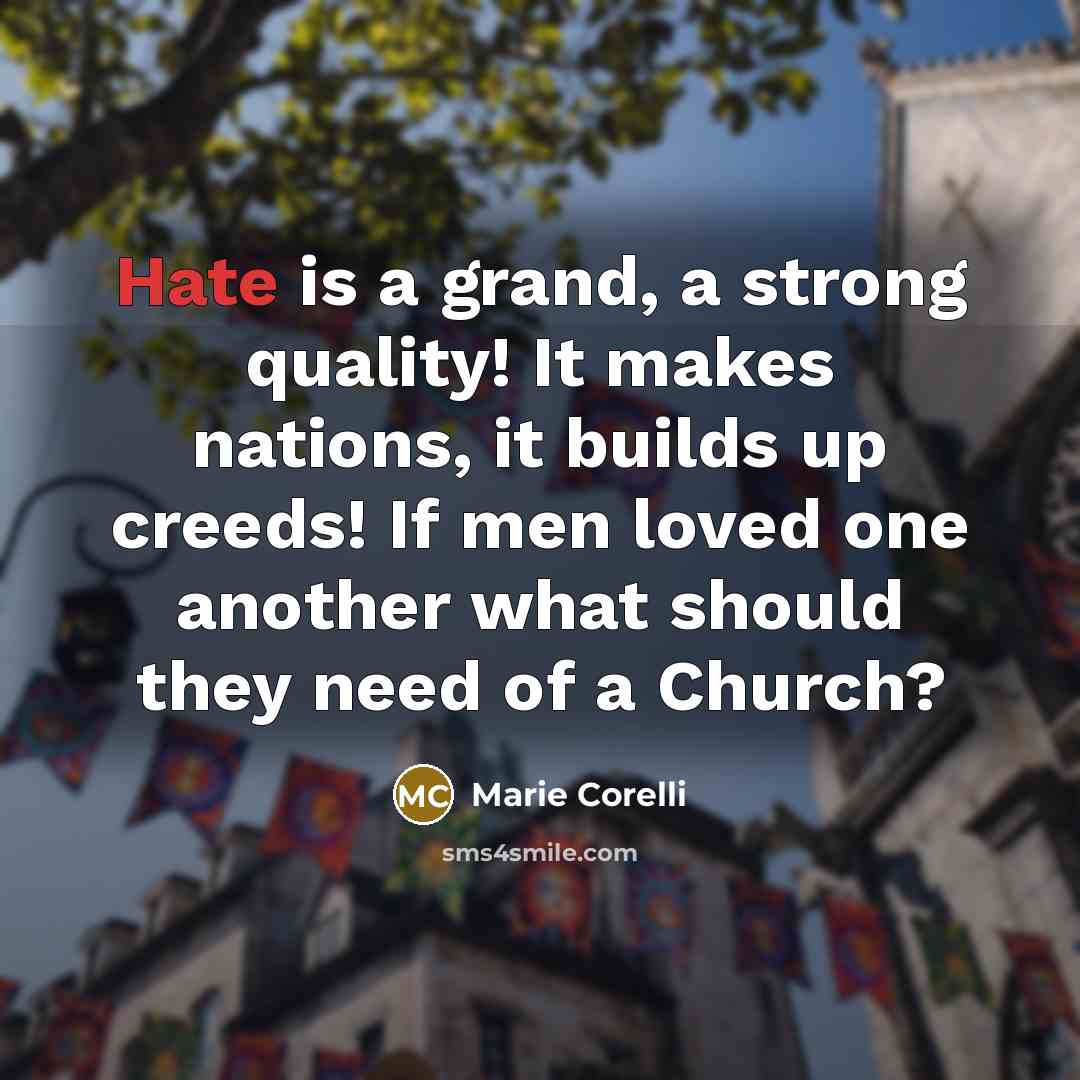 “Hate is a grand, a strong quality! It makes nations,…” quote by Marie Corelli