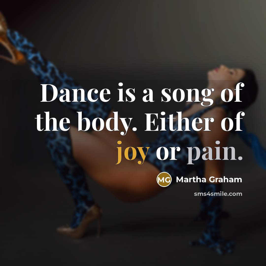 “Dance is a song of the body. Either of joy…” quote by Martha Graham