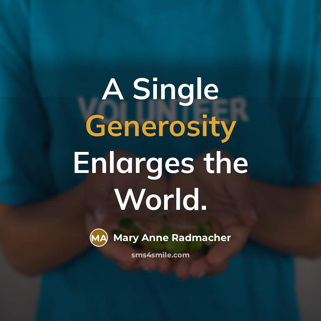 “A Single Generosity Enlarges the World.…” quote by Mary Anne Radmacher