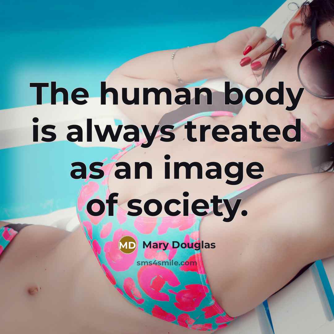 “The human body is always treated as an image of…” quote by Mary Douglas