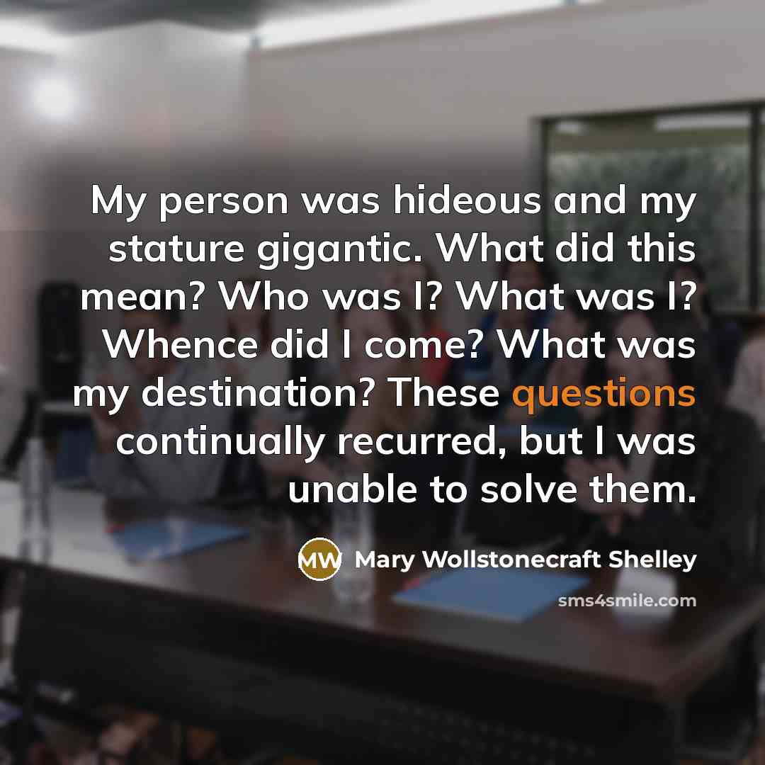 “My person was hideous and my stature gigantic. What did…” quote by Mary Wollstonecraft Shelley