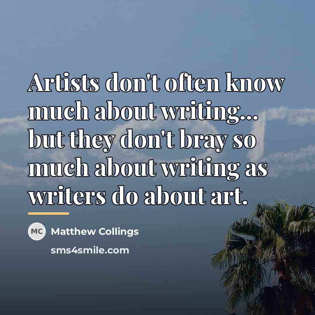 “Artists don't often know much about writing... but they don't…” quote by Matthew Collings