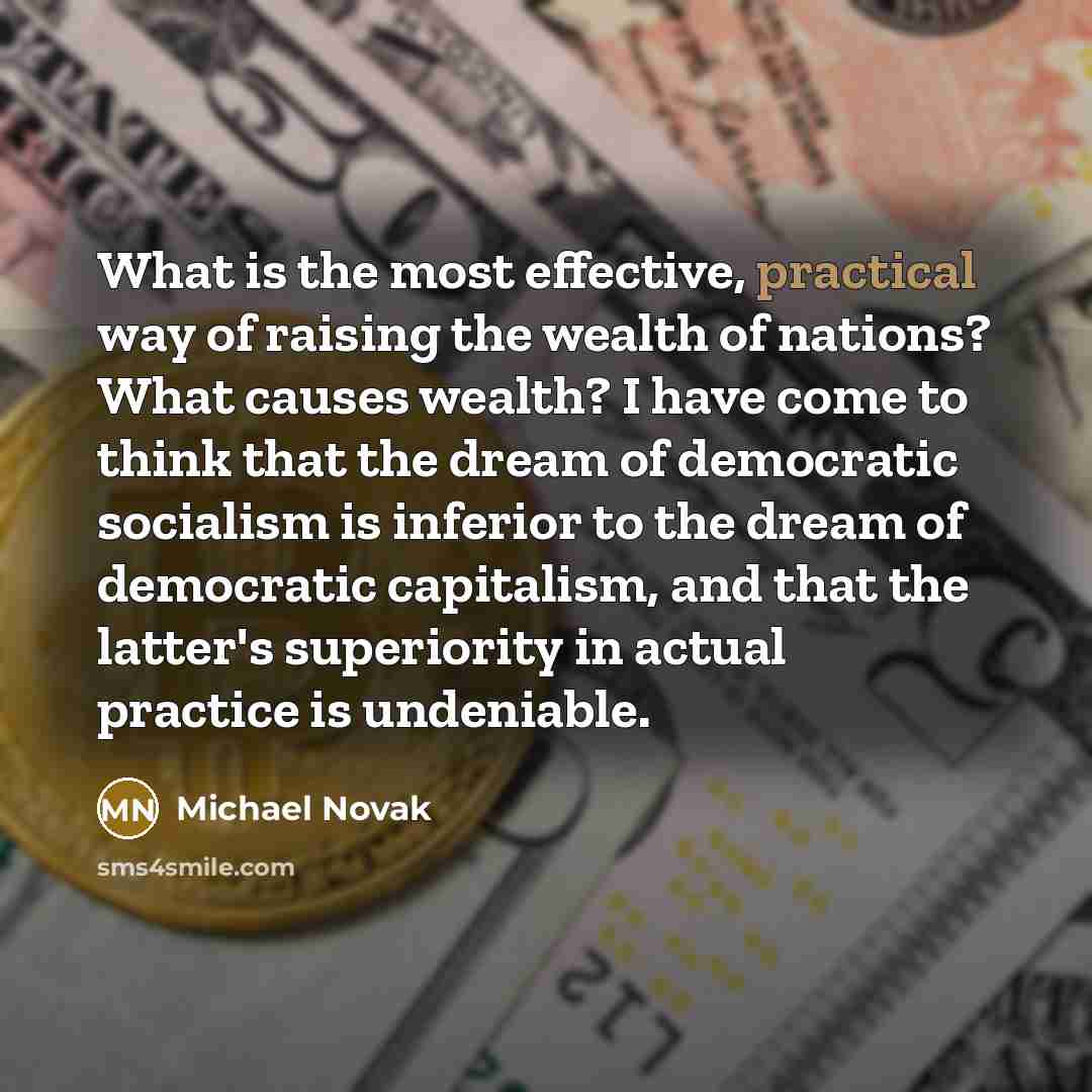 “What is the most effective, practical way of raising the…” quote by Michael Novak