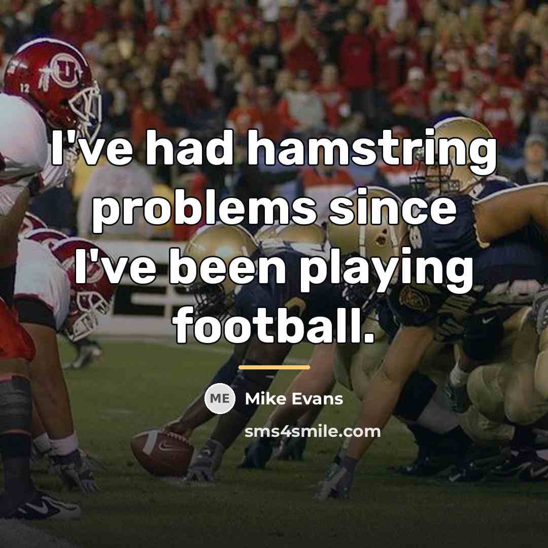 “I've had hamstring problems since I've been playing football.…” quote by Mike Evans