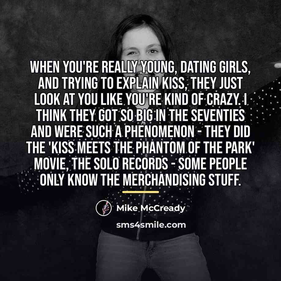 “When you're really young, dating girls, and trying to explain…” quote by Mike McCready