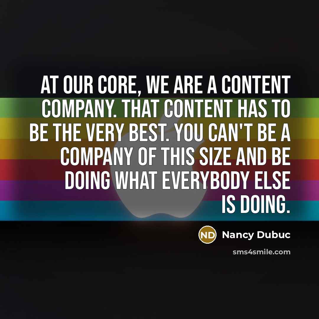 “At our core, we are a content company. That content…” quote by Nancy Dubuc