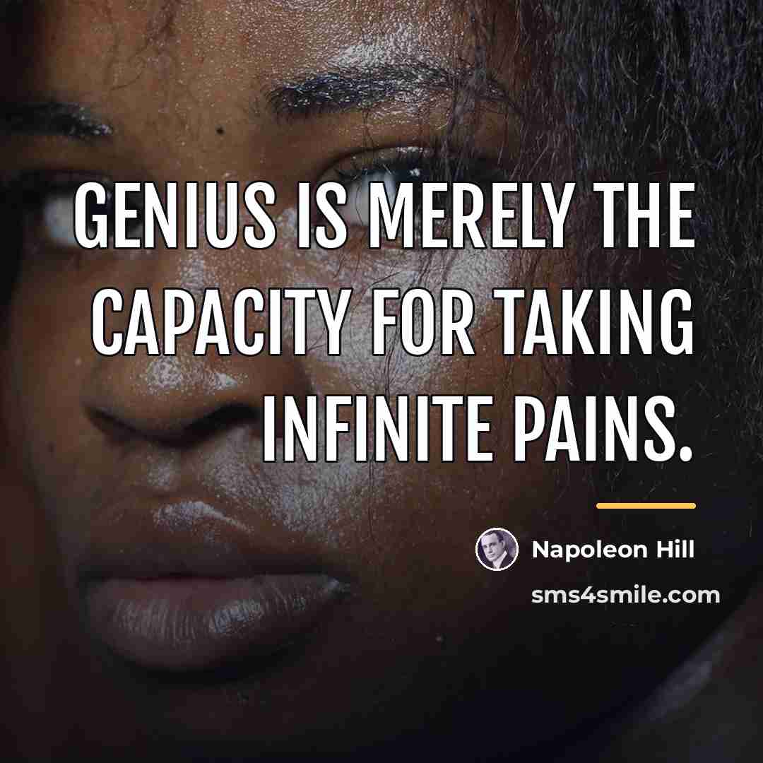 “Genius is merely the capacity for taking infinite pains.…” quote by Napoleon Hill