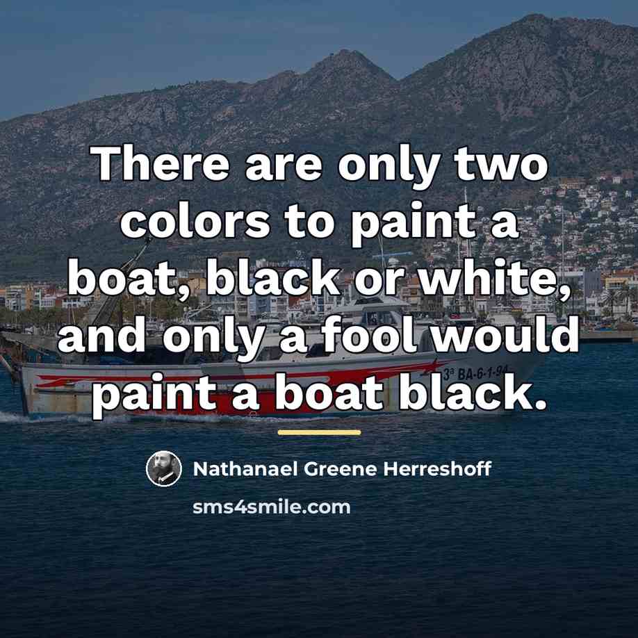 “There are only two colors to paint a boat, black…” quote by Nathanael Greene Herreshoff
