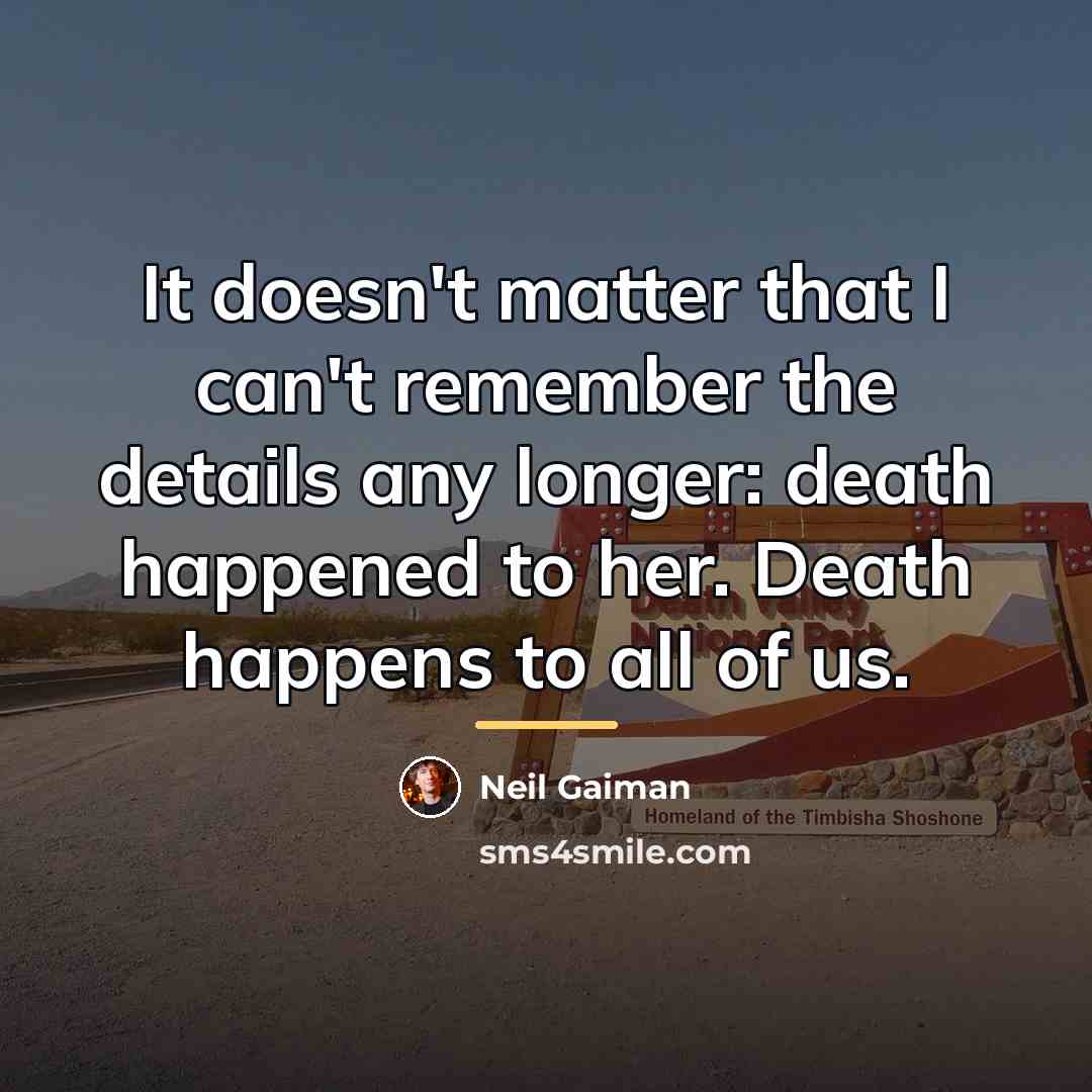 “It doesn't matter that I can't remember the details any…” quote by Neil Gaiman
