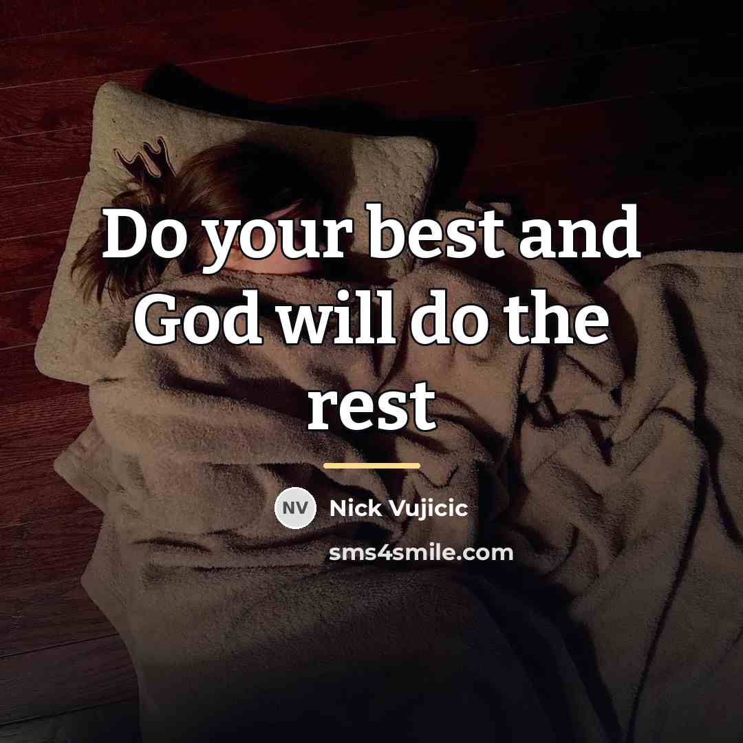 “Do your best and God will do the rest…” quote by Nick Vujicic