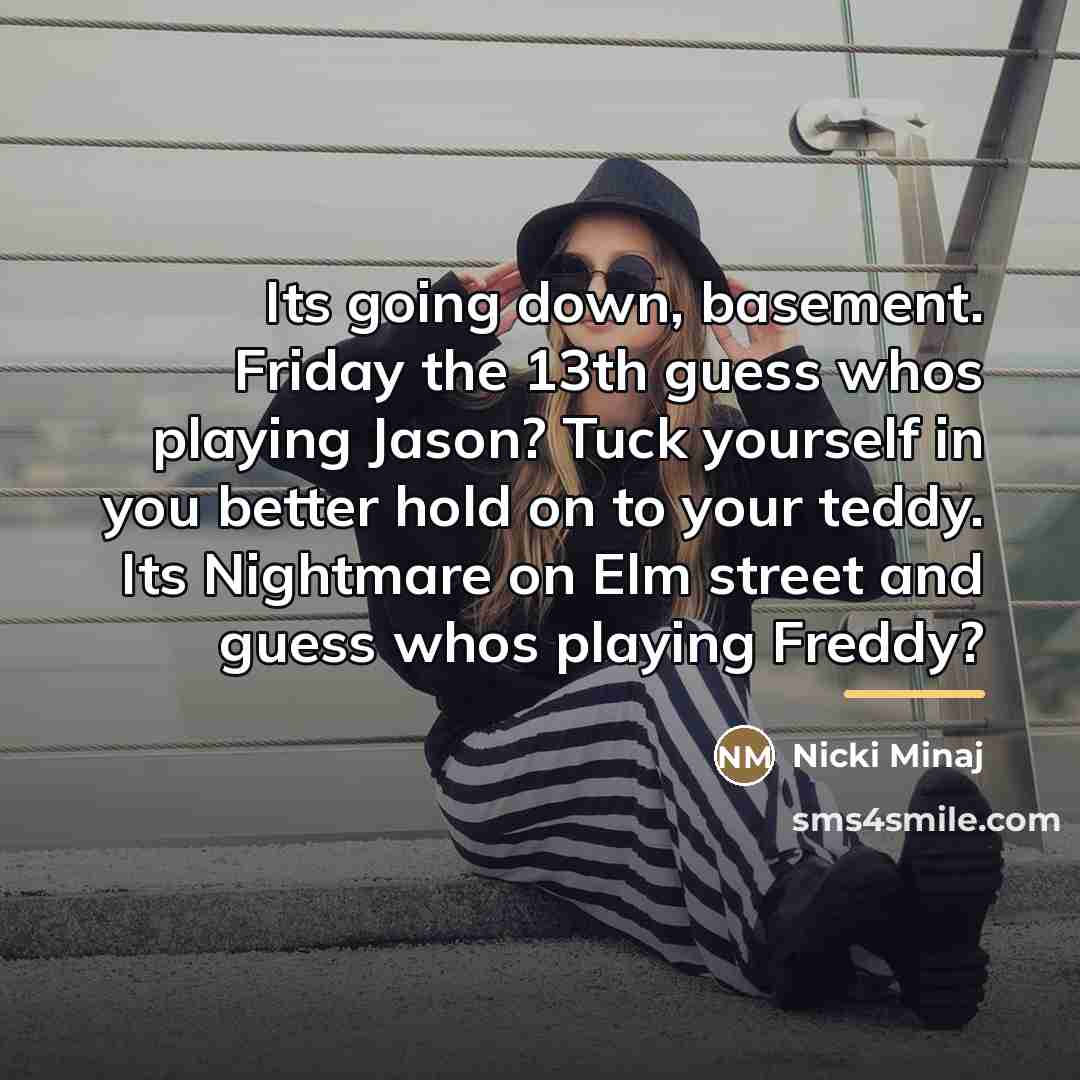 “Its going down, basement. Friday the 13th guess whos playing…” quote by Nicki Minaj