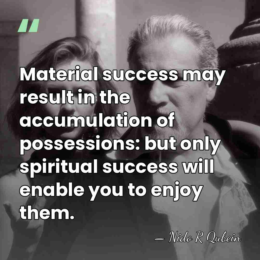 Material success may result in the accumulation of possessions: but only spiritual&hellip; - Nido R Qubein
