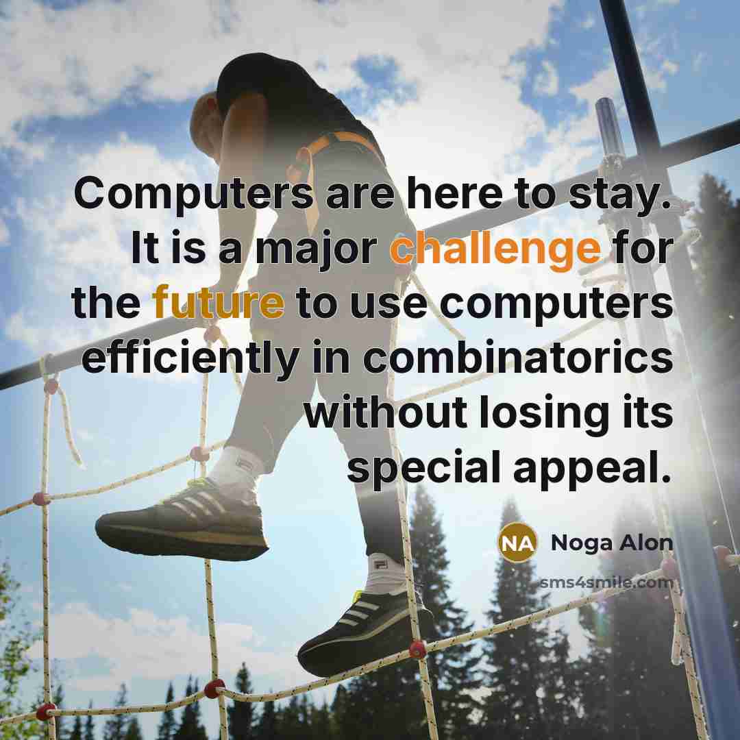 “Computers are here to stay. It is a major challenge…” quote by Noga Alon