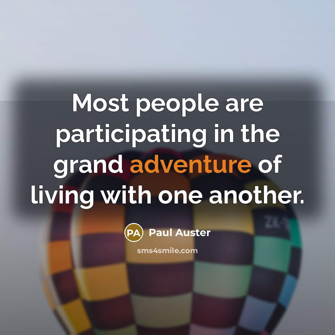 “Most people are participating in the grand adventure of living…” quote by Paul Auster