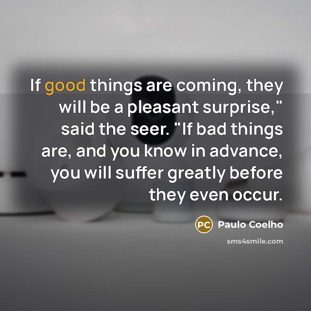 “If good things are coming, they will be a pleasant…” quote by Paulo Coelho