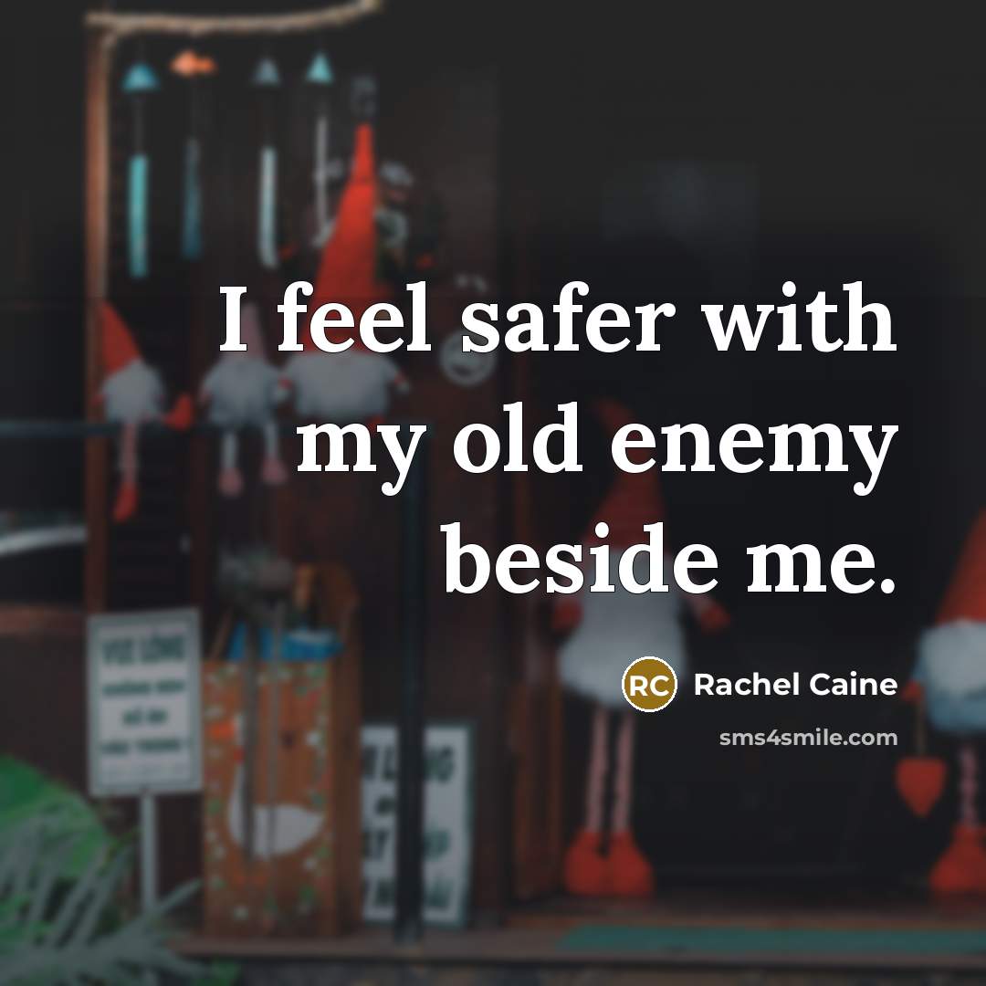 “I feel safer with my old enemy beside me.…” quote by Rachel Caine
