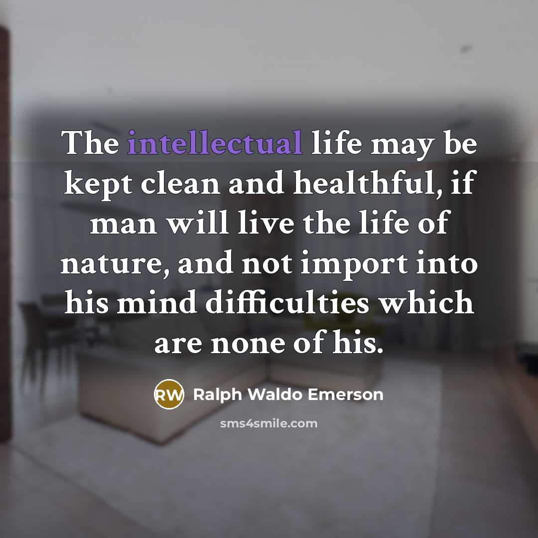 “The intellectual life may be kept clean and healthful, if…” quote by Ralph Waldo Emerson