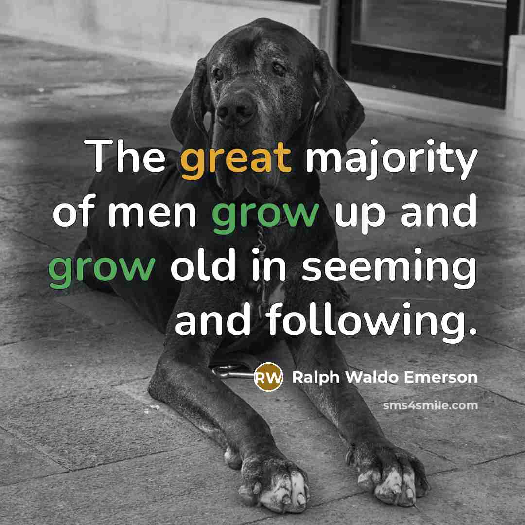 “The great majority of men grow up and grow old…” quote by Ralph Waldo Emerson