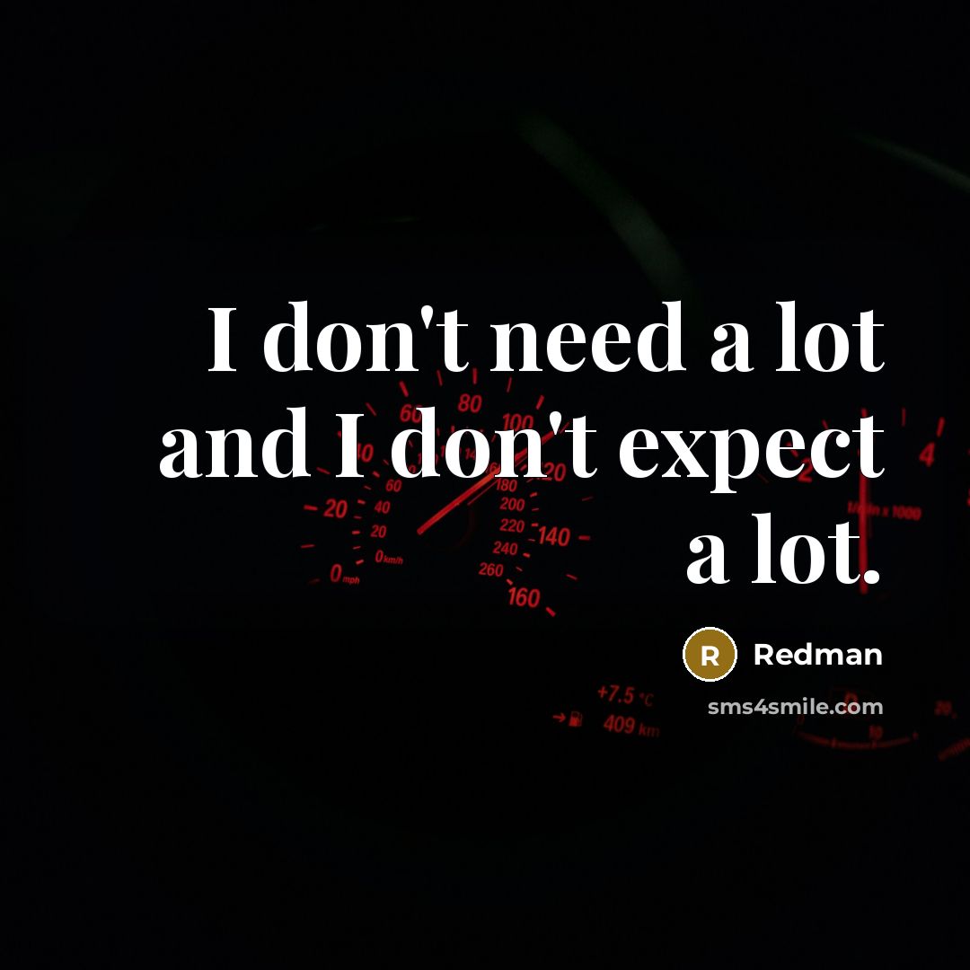“I don't need a lot and I don't expect a…” quote by Redman