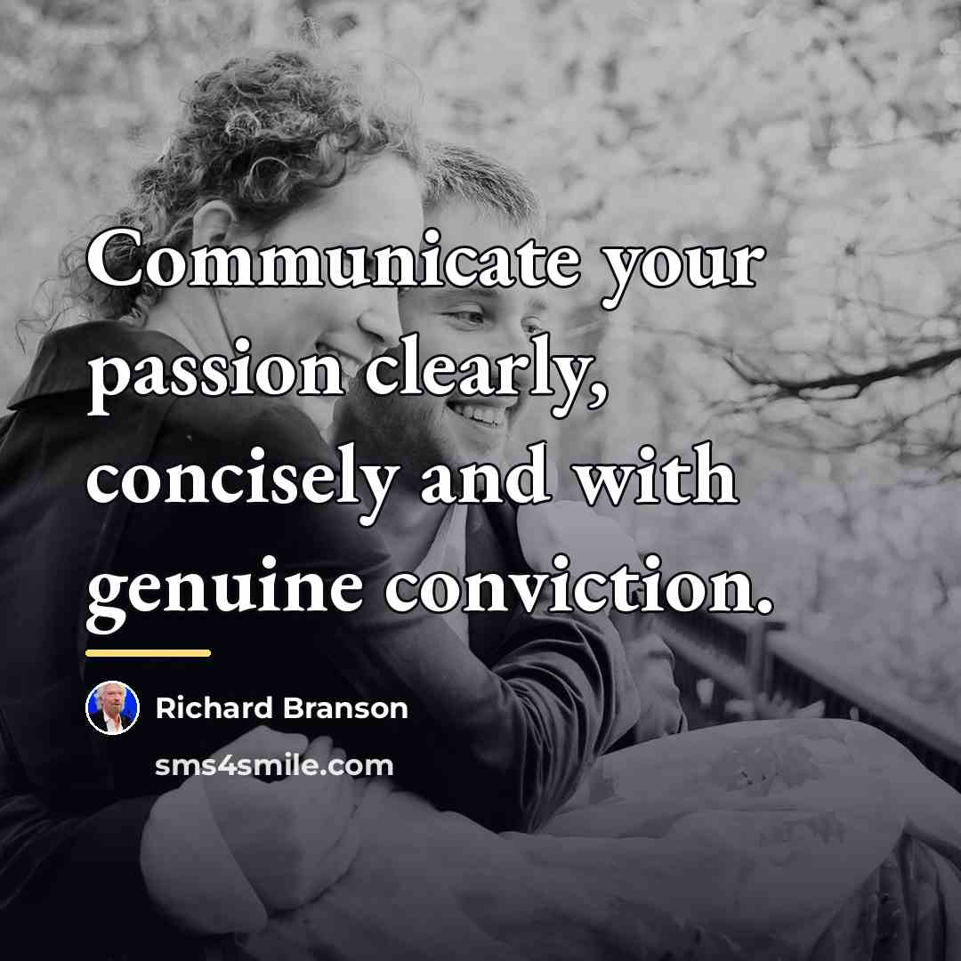 “Communicate your passion clearly, concisely and with genuine conviction.…” quote by Richard Branson