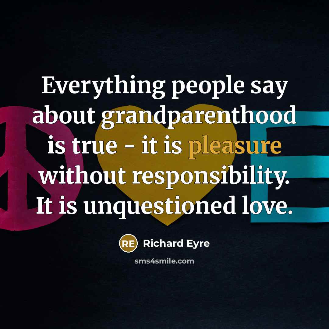 “Everything people say about grandparenthood is true - it is…” quote by Richard Eyre