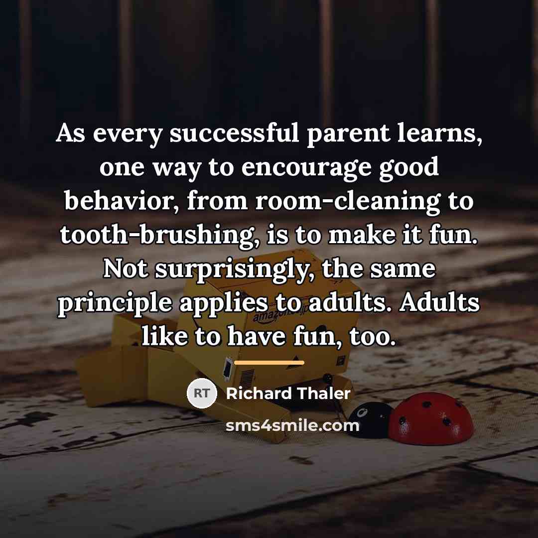 “As every successful parent learns, one way to encourage good…” quote by Richard Thaler