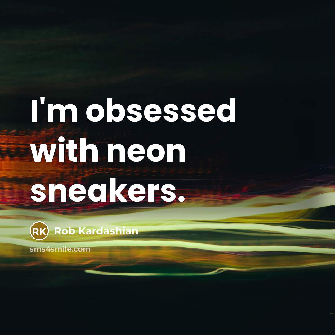 “I'm obsessed with neon sneakers.…” quote by Rob Kardashian