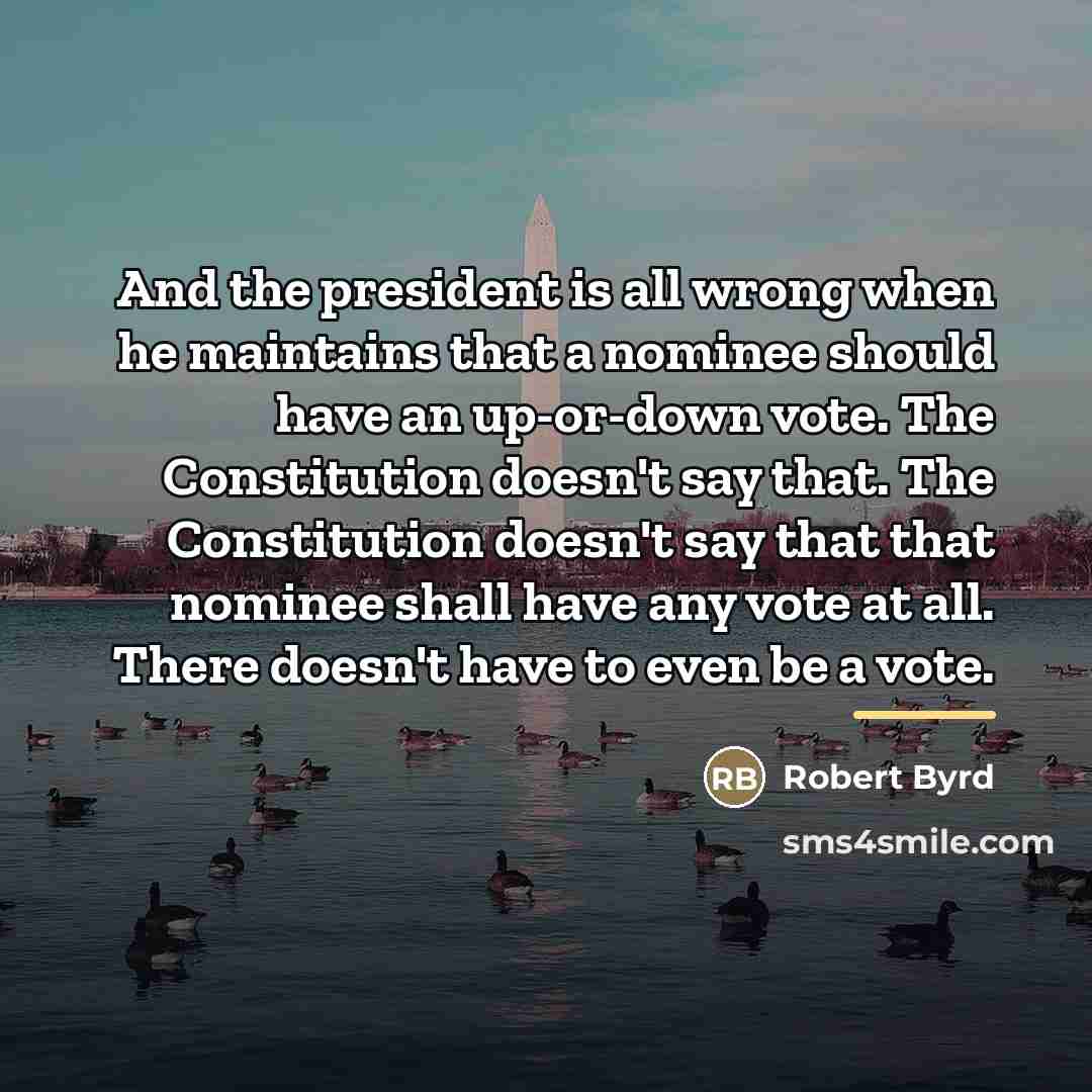 “And the president is all wrong when he maintains that…” quote by Robert Byrd
