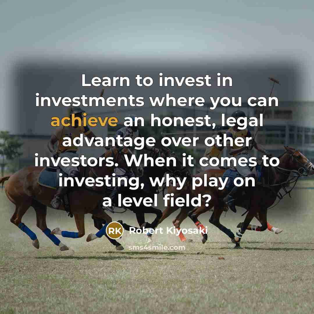 “Learn to invest in investments where you can achieve an…” quote by Robert Kiyosaki