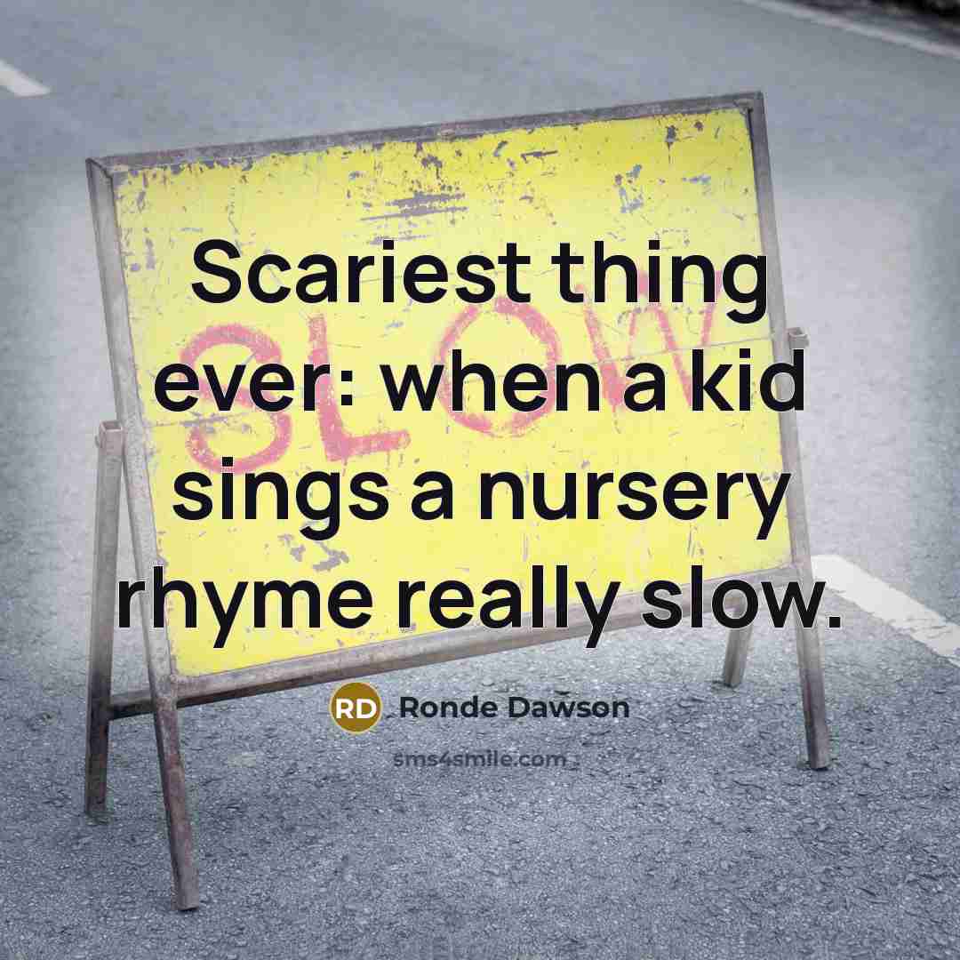 “Scariest thing ever: when a kid sings a nursery rhyme…” quote by Ronde Dawson