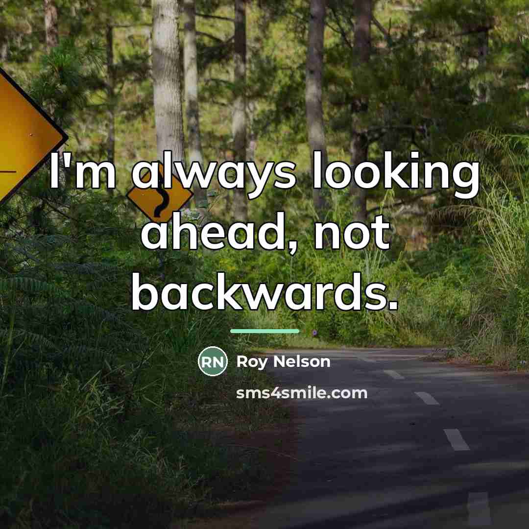 “I'm always looking ahead, not backwards.…” quote by Roy Nelson