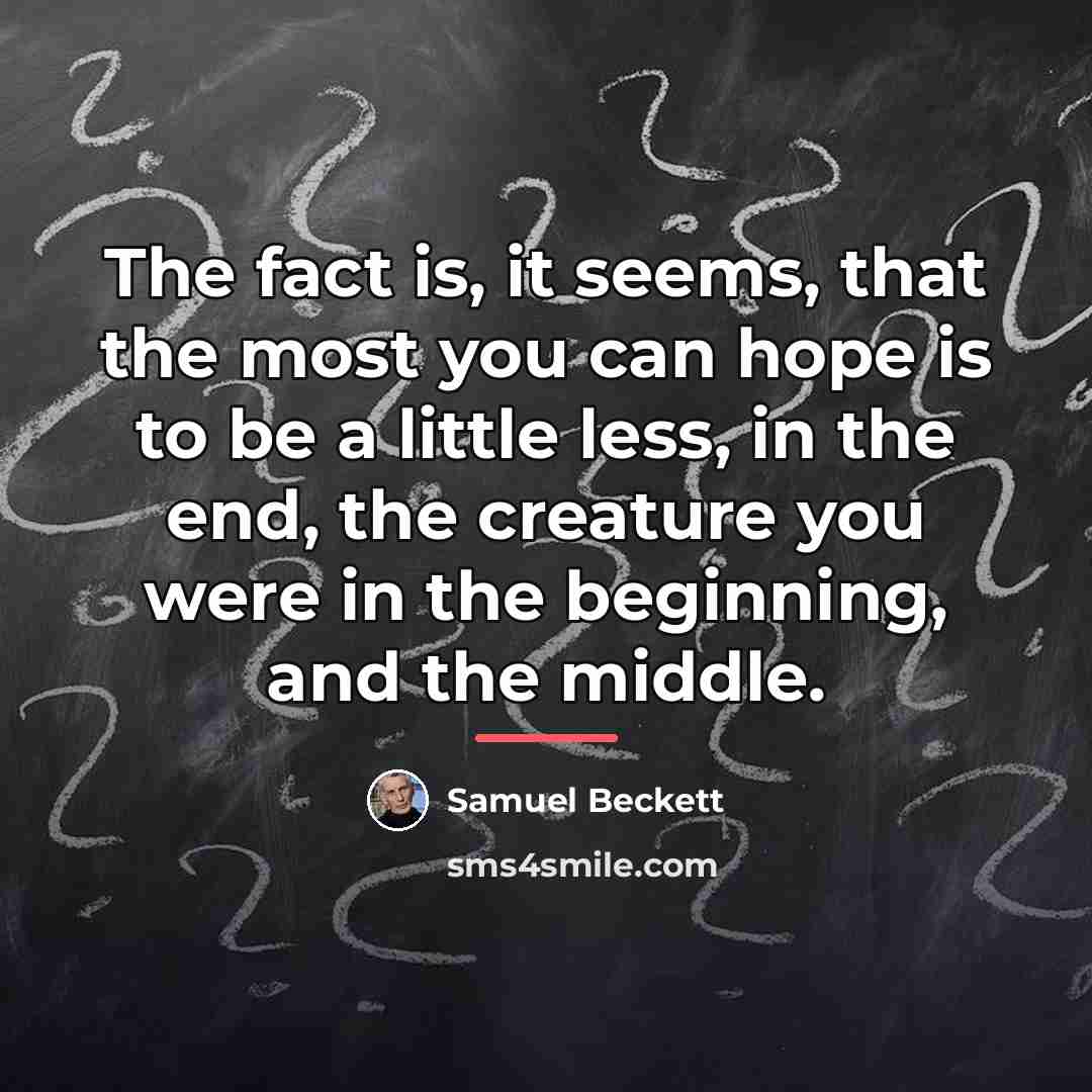 “The fact is, it seems, that the most you can…” quote by Samuel Beckett