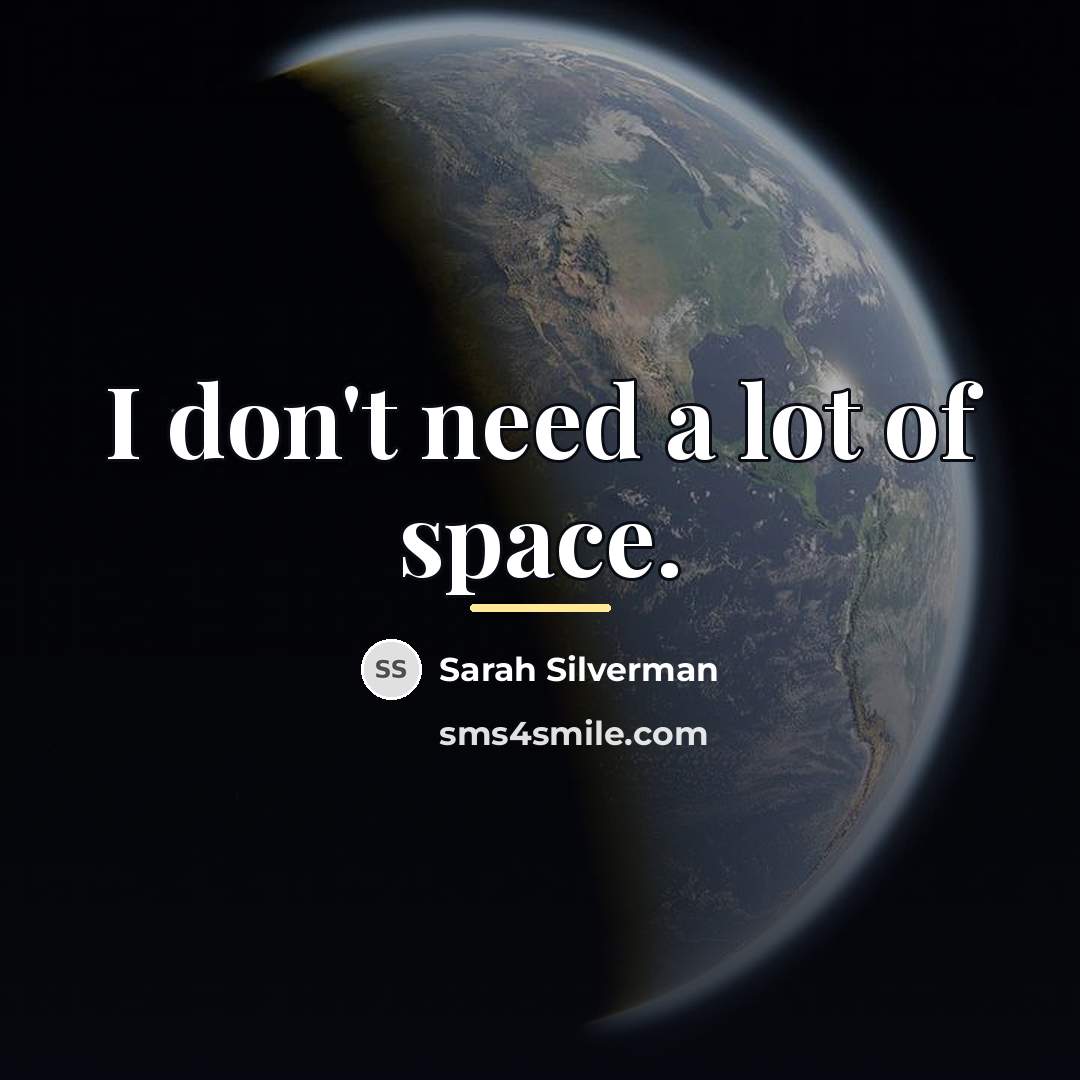 “I don't need a lot of space.…” quote by Sarah Silverman