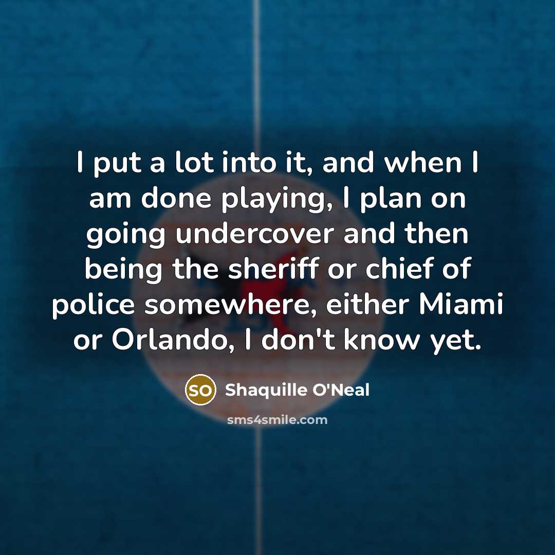 “I put a lot into it, and when I am…” quote by Shaquille O'Neal