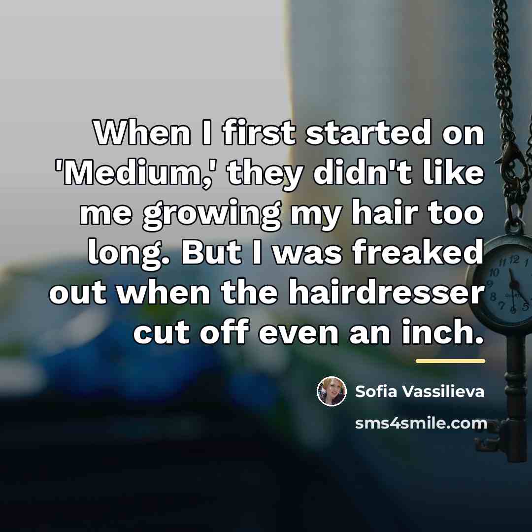 “When I first started on 'Medium,' they didn't like me…” quote by Sofia Vassilieva