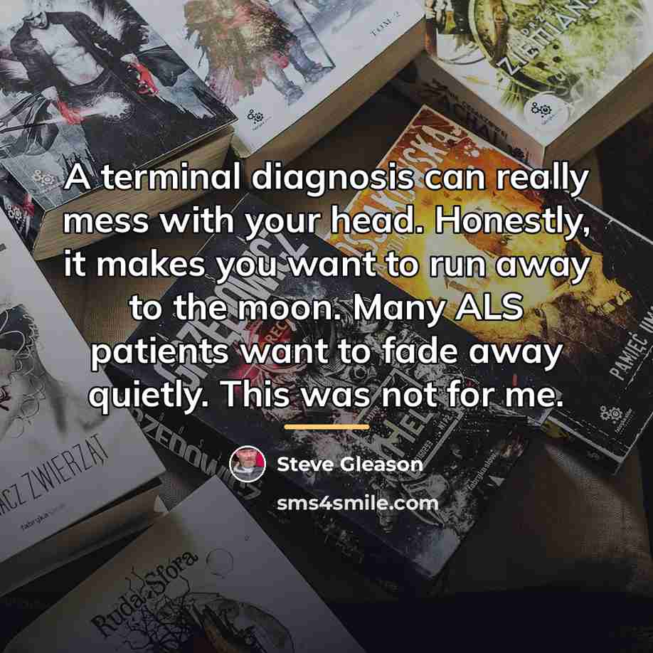 “A terminal diagnosis can really mess with your head. Honestly,…” quote by Steve Gleason
