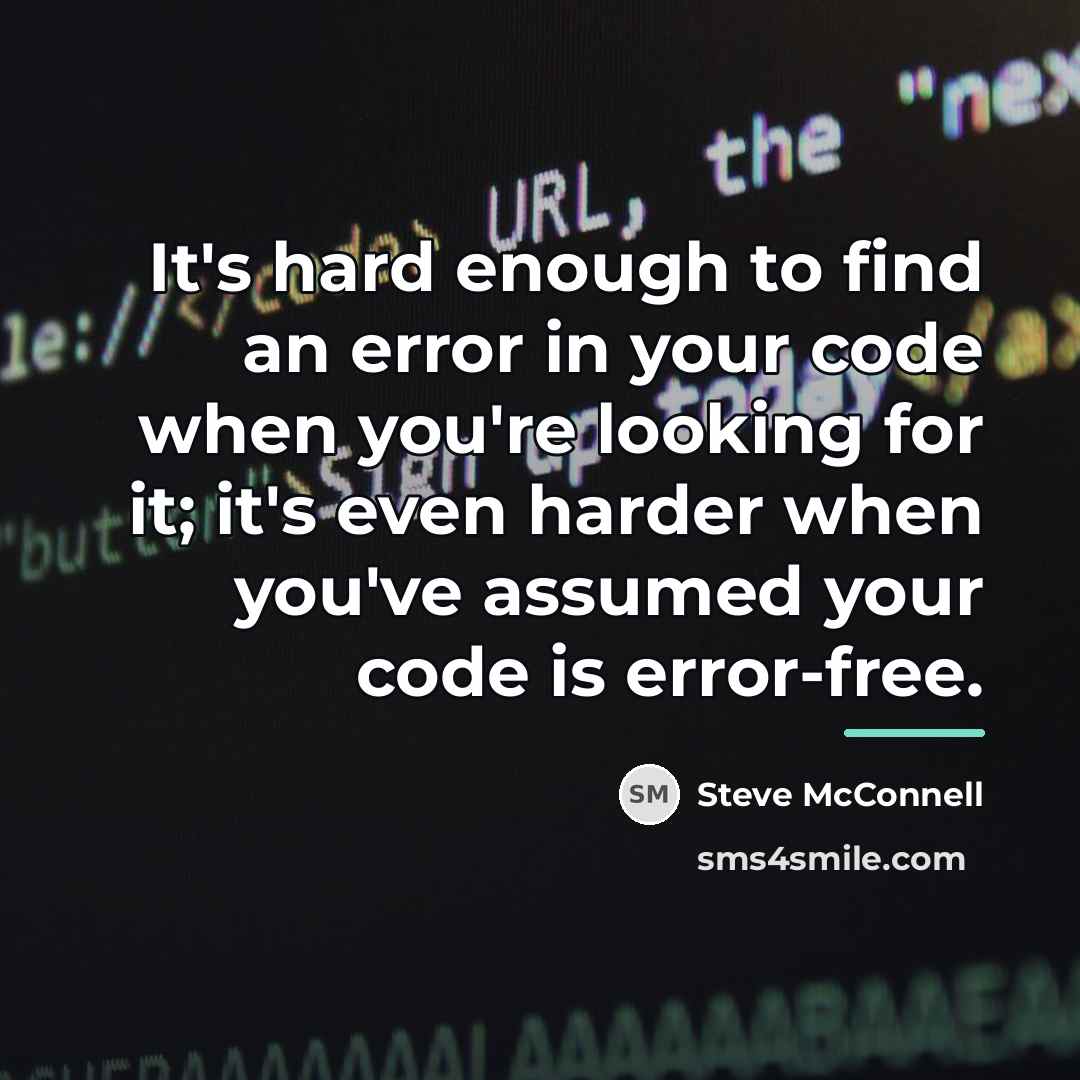 “It's hard enough to find an error in your code…” quote by Steve McConnell